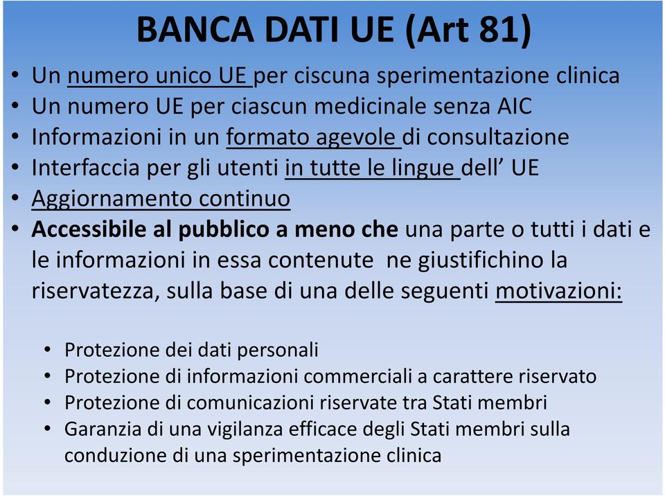 essacontenute ne giustifichinola riservatezza, sulla base di una delle seguenti motivazioni: Protezione dei dati personali Protezione di informazioni commerciali a