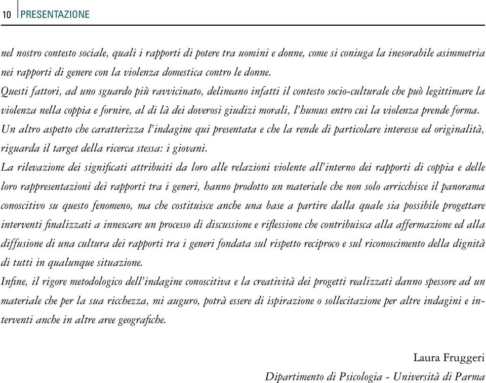 entro cui la violenza prende forma.