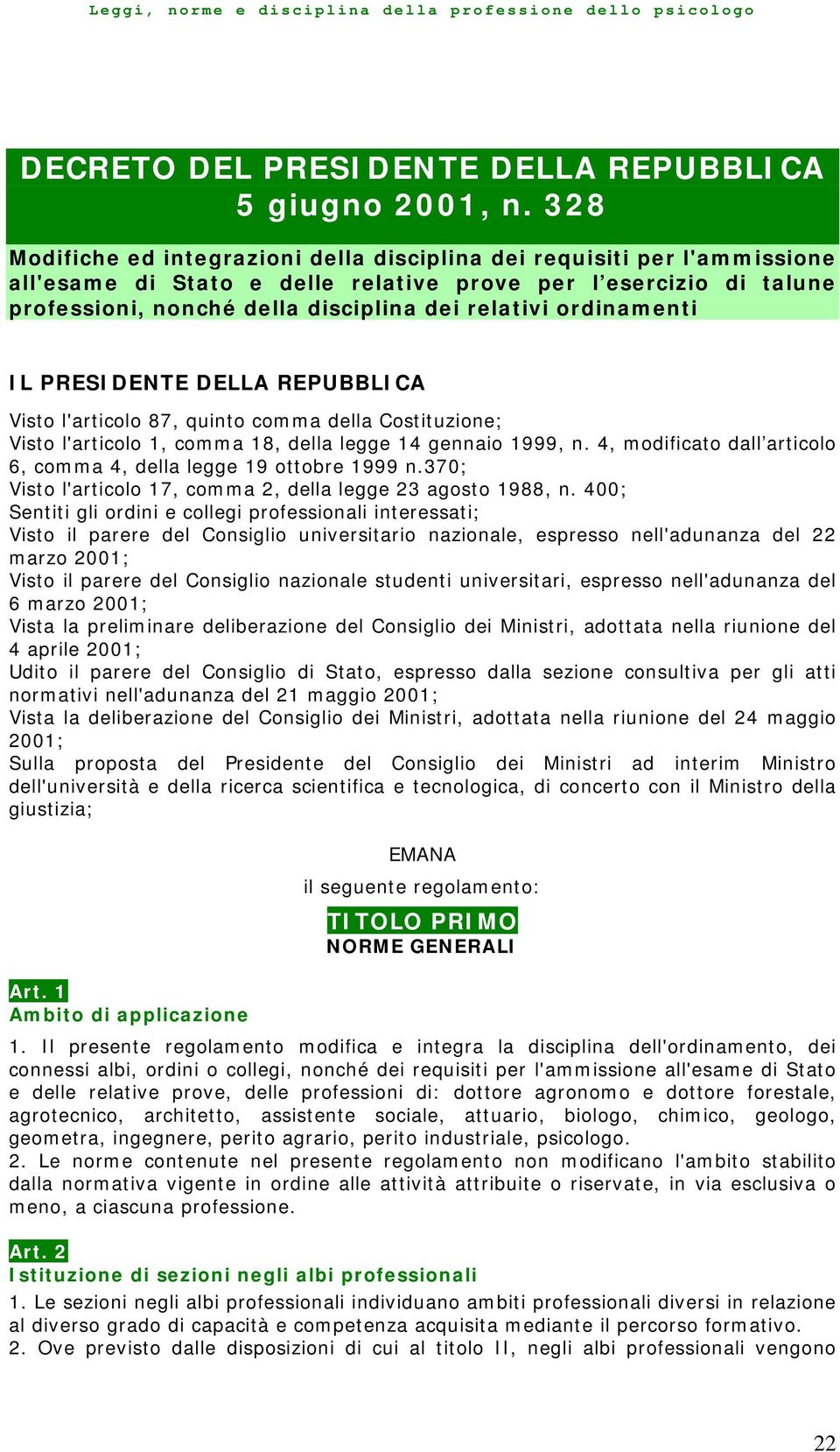 ordinamenti IL PRESIDENTE DELLA REPUBBLICA Visto l'articolo 87, quinto comma della Costituzione; Visto l'articolo 1, comma 18, della legge 14 gennaio 1999, n.