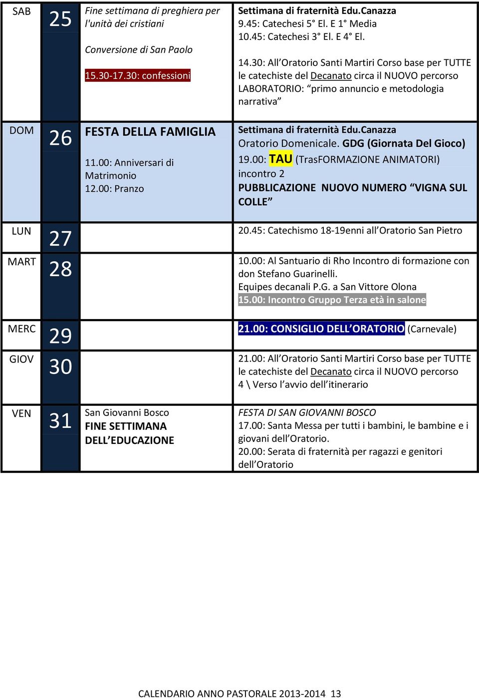 00: Anniversari di Matrimonio 12.00: Pranzo Settimana di fraternità Edu.Canazza Oratorio Domenicale. GDG (Giornata Del Gioco) 19.