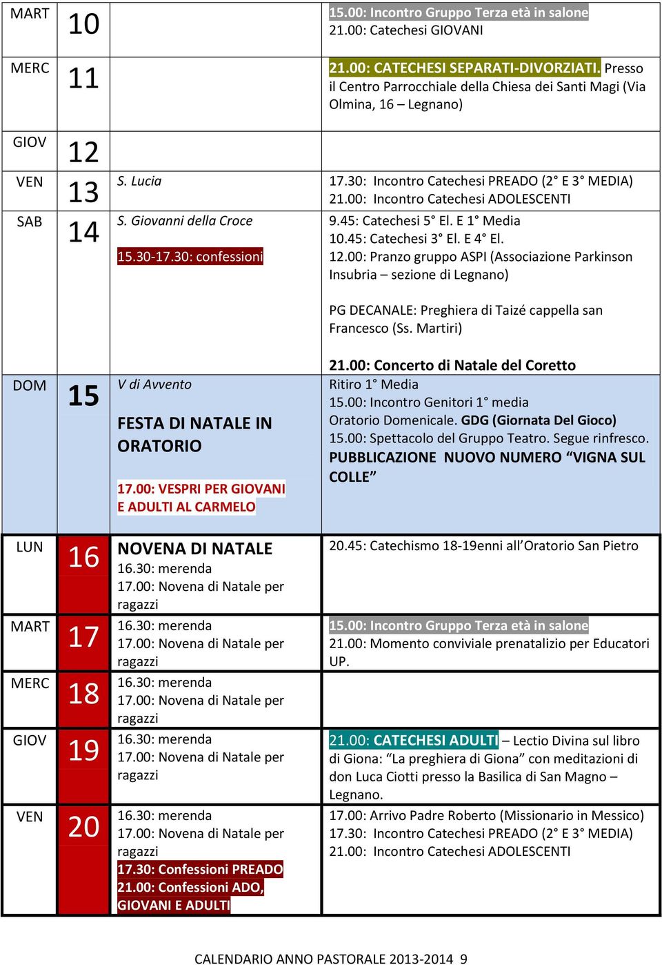 Martiri) 15 V di Avvento FESTA DI NATALE IN ORATORIO 17.00: VESPRI PER ANI E ADULTI AL CARMELO 21.00: Concerto di Natale del Coretto Ritiro 1 Media 15.