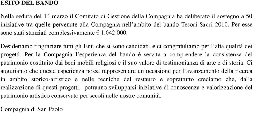 Per la Compagnia l esperienza del bando è servita a comprendere la consistenza del patrimonio costituito dai beni mobili religiosi e il suo valore di testimonianza di arte e di storia.