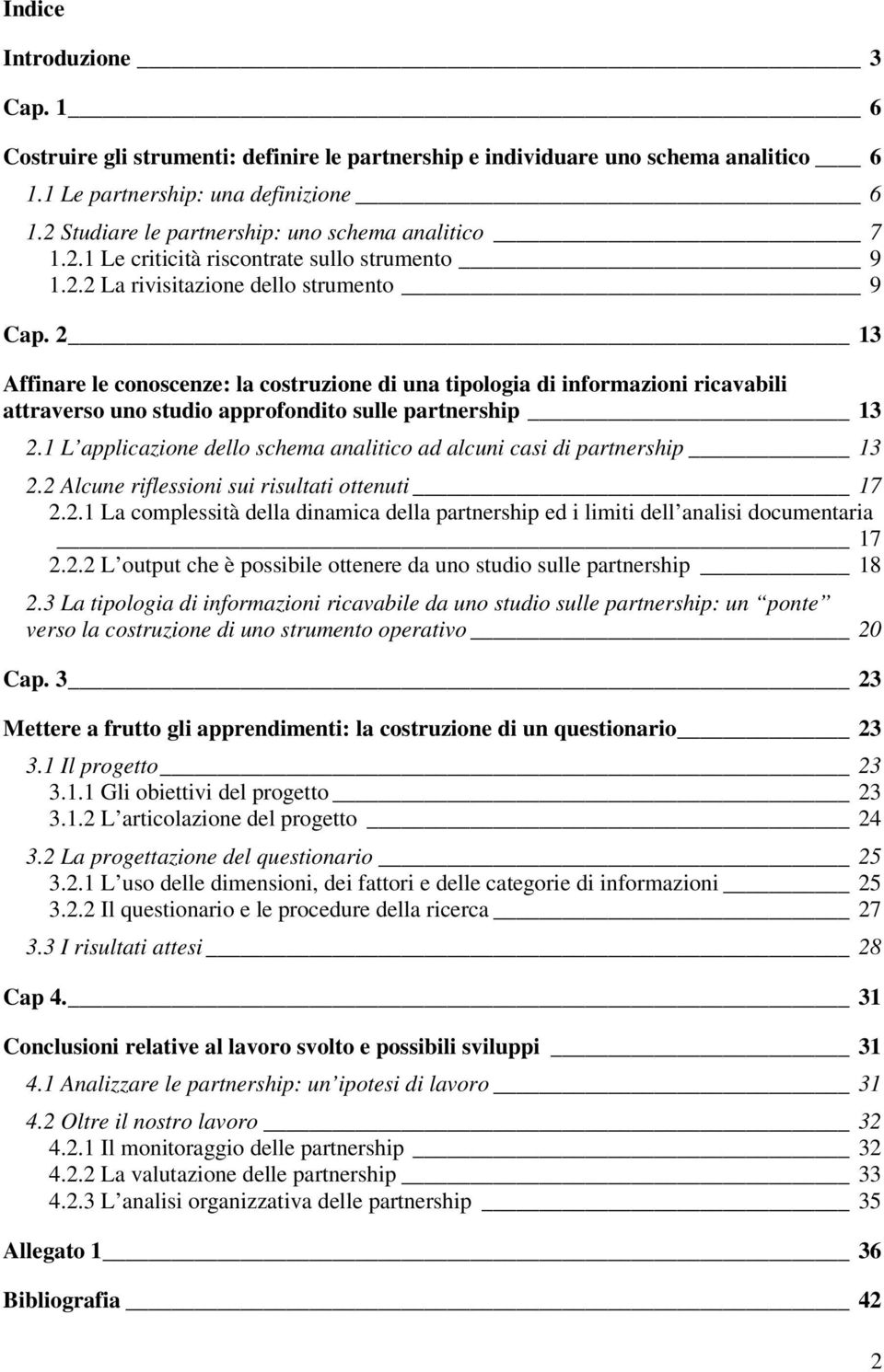 2 13 Affinare le conoscenze: la costruzione di una tipologia di informazioni ricavabili attraverso uno studio approfondito sulle partnership 13 2.