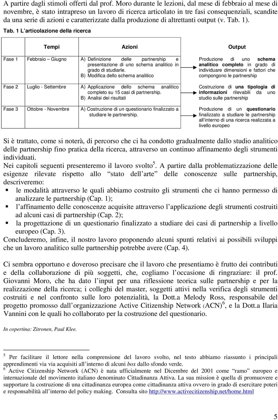 dalla produzione di altrettanti output (v. Tab.