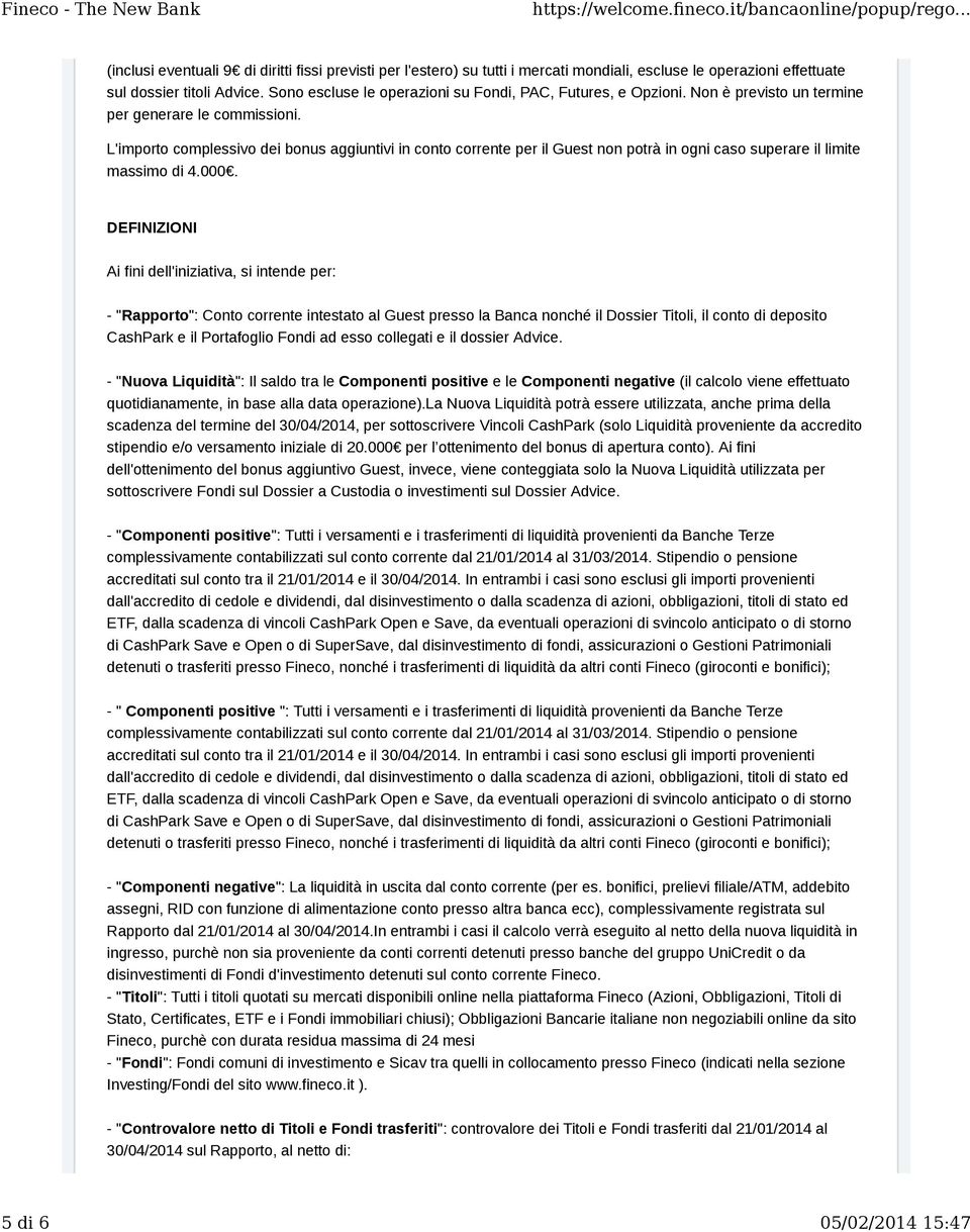 L'importo complessivo dei bonus aggiuntivi in conto corrente per il Guest non potrà in ogni caso superare il limite massimo di 4.000.