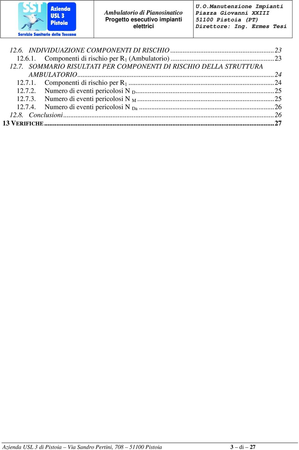 ..24 12.7.2. Numero di eventi pericolosi N D...25 12.7.3. Numero di eventi pericolosi N M...25 12.7.4. Numero di eventi pericolosi N Da.