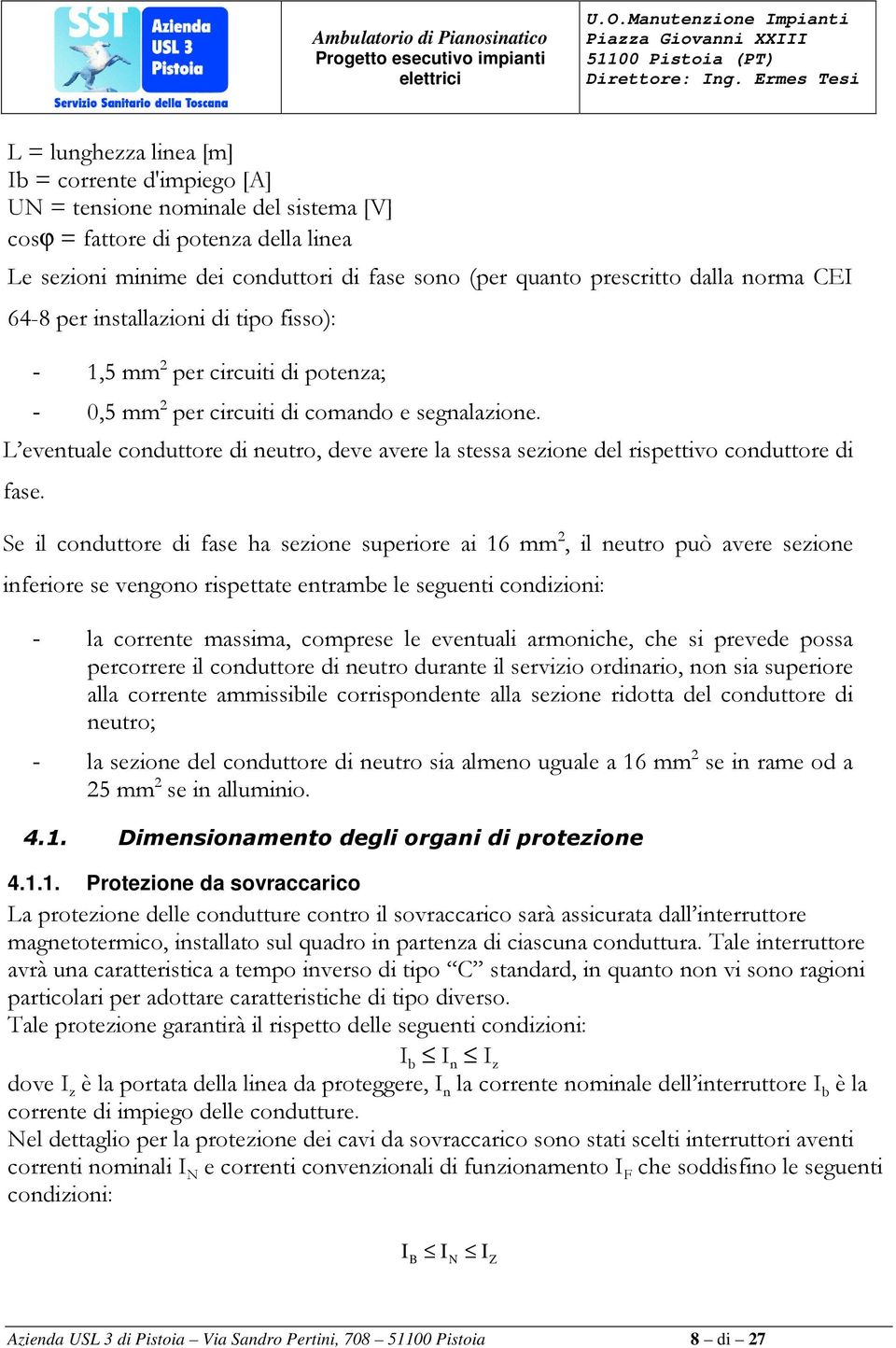 L eventuale conduttore di neutro, deve avere la stessa sezione del rispettivo conduttore di fase.