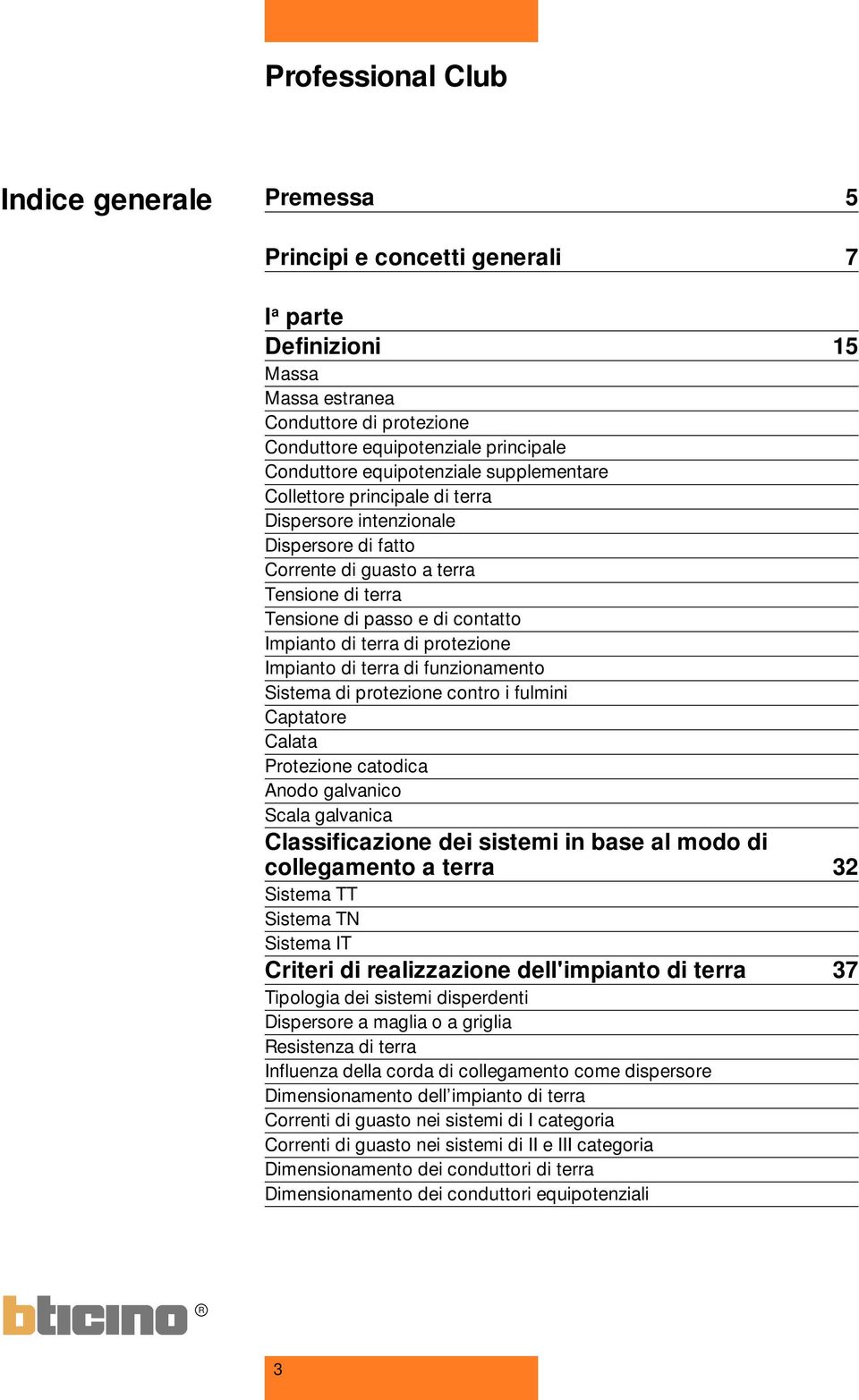 di protezione Impianto di terra di funzionamento Sistema di protezione contro i fulmini Captatore Calata Protezione catodica Anodo galvanico Scala galvanica Classificazione dei sistemi in base al