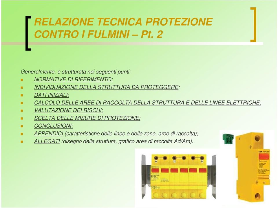 PROTEGGERE; DATI INIZIALI; CALCOLO DELLE AREE DI RACCOLTA DELLA STRUTTURA E DELLE LINEE ELETTRICHE; VALUTAZIONE DEI