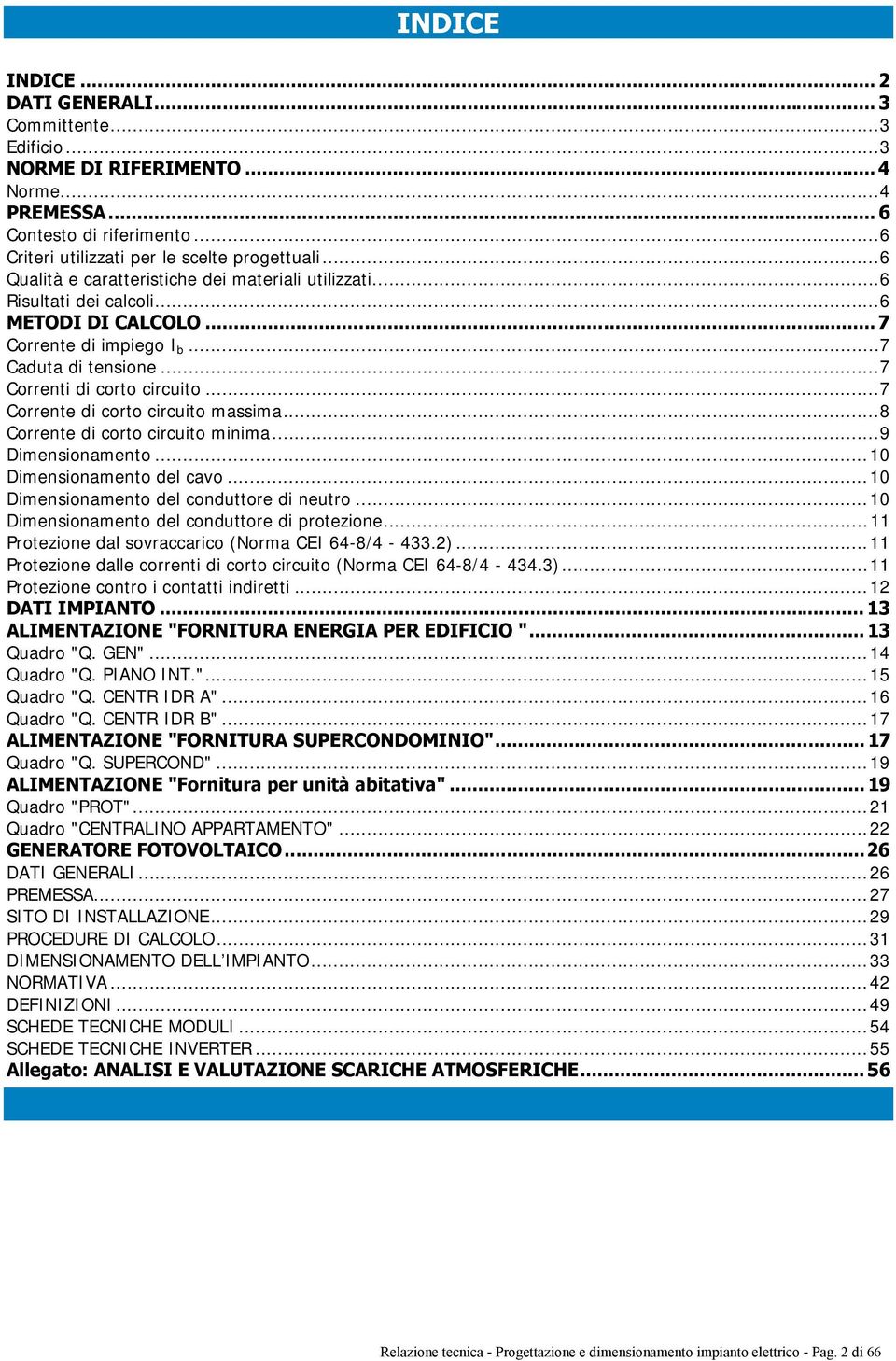 .. 7 Corrente di corto circuito massima... 8 Corrente di corto circuito minima... 9 Dimensionamento... 10 Dimensionamento del cavo... 10 Dimensionamento del conduttore di neutro.