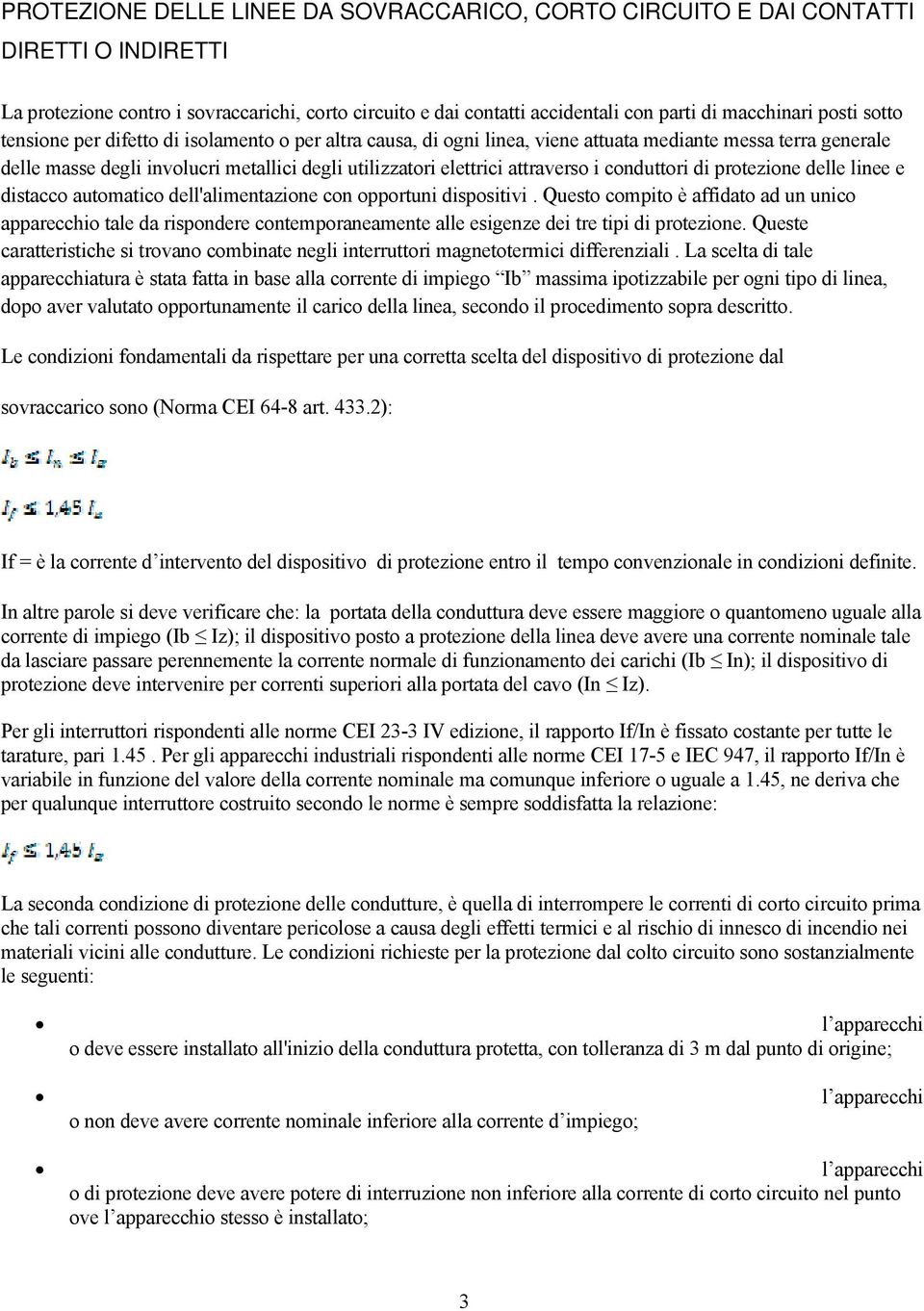 conduttori di protezione delle linee e distacco automatico dell'alimentazione con opportuni dispositivi.