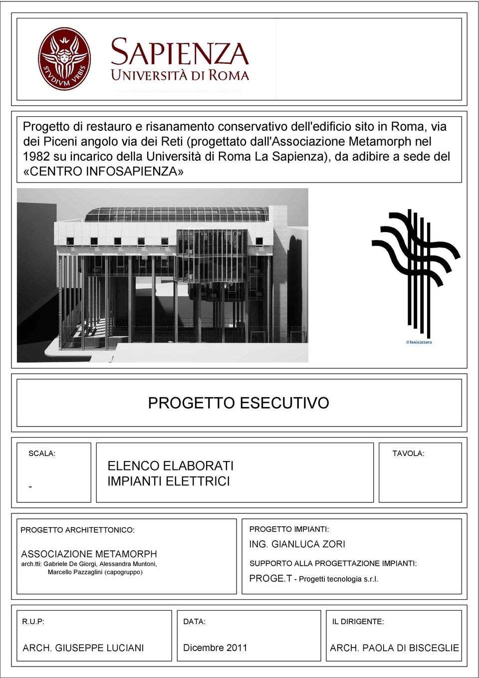 TAVOLA: PROGETTO ARHITETTONIO: ASSOIAZIONE METAMORPH arch.tti: Gabriele De Giorgi, Alessandra Muntoni, Marcello Pazzaglini capogruppo PROGETTO IMPIANTI: ING.