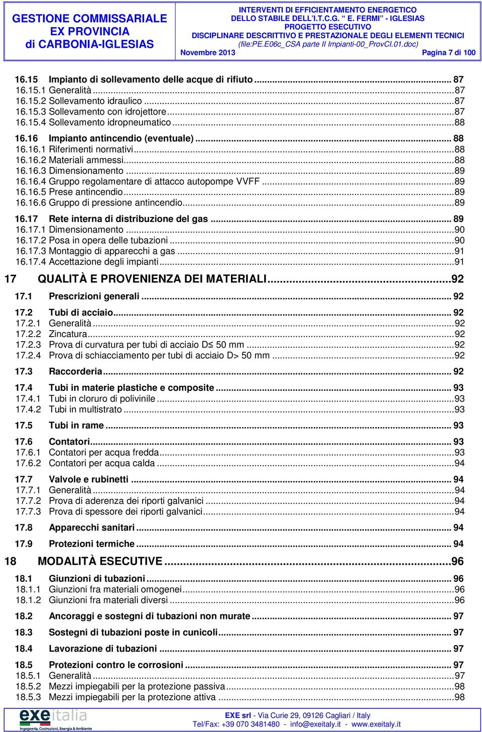 .. 89 16.16.5 Prese antincendio... 89 16.16.6 Gruppo di pressione antincendio... 89 16.17 Rete interna di distribuzione del gas... 89 16.17.1 Dimensionamento... 90 16.17.2 Posa in opera delle tubazioni.