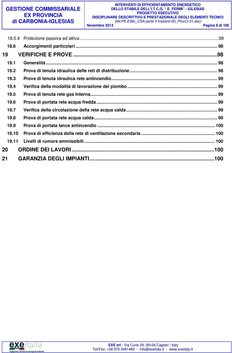 .. 99 19.7 Verifica della circolazione della rete acqua calda... 99 19.8 Prova di portata rete acqua calda... 99 19.9 Prova di portata lance antincendio... 100 19.