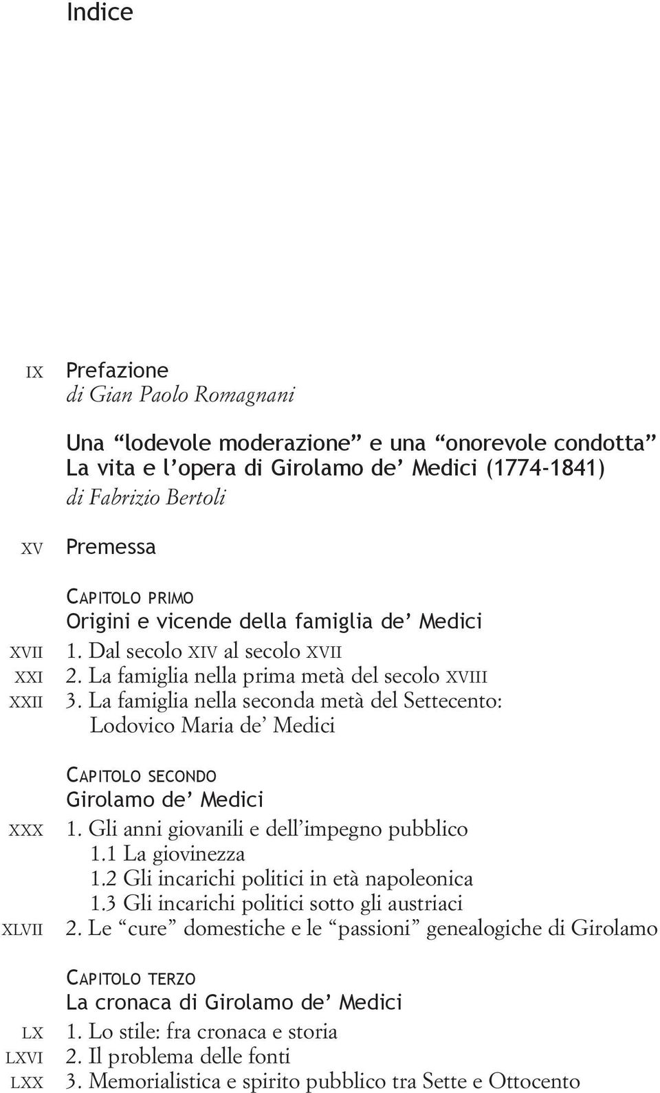 La famiglia nella seconda metà del Settecento: Lodovico Maria de Medici XXX XLVII CAPITOLO SECONDO Girolamo de Medici 1. Gli anni giovanili e dell impegno pubblico 1.1 La giovinezza 1.