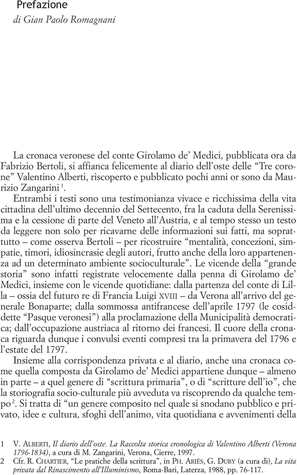 Entrambi i testi sono una testimonianza vivace e ricchissima della vita cittadina dell ultimo decennio del Settecento, fra la caduta della Serenissima e la cessione di parte del Veneto all Austria, e