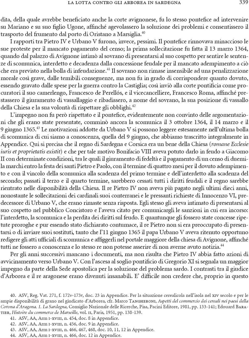 Il pontefice rinnovava minaccioso le sue proteste per il mancato pagamento del censo; la prima sollecitazione fu fatta il 13 marzo 1364, quando dal palazzo di Avignone intimò al sovrano di