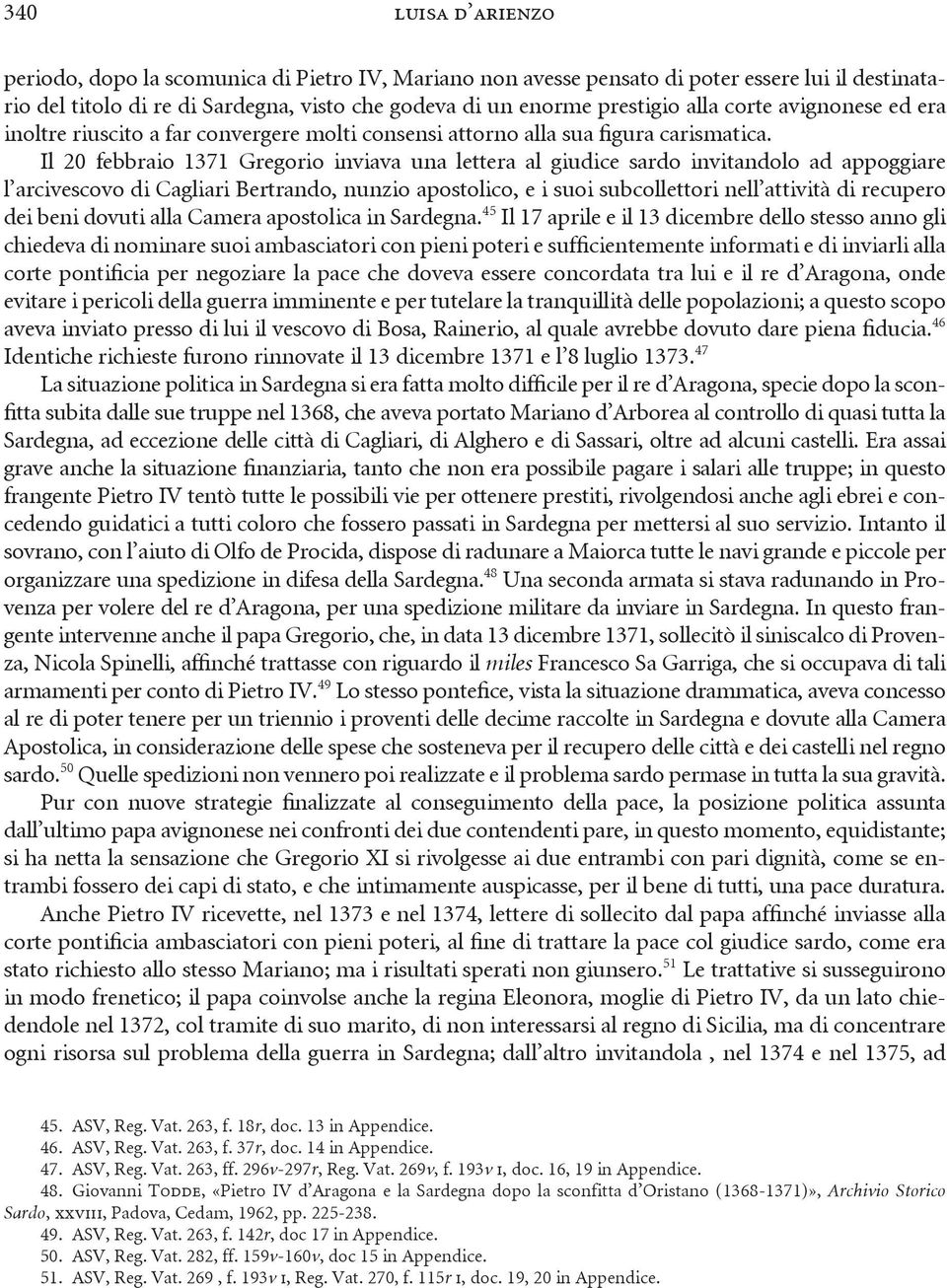 Il 20 febbraio 1371 Gregorio inviava una lettera al giudice sardo invitandolo ad appoggiare l arcivescovo di Cagliari Bertrando, nunzio apostolico, e i suoi subcollettori nell attività di recupero