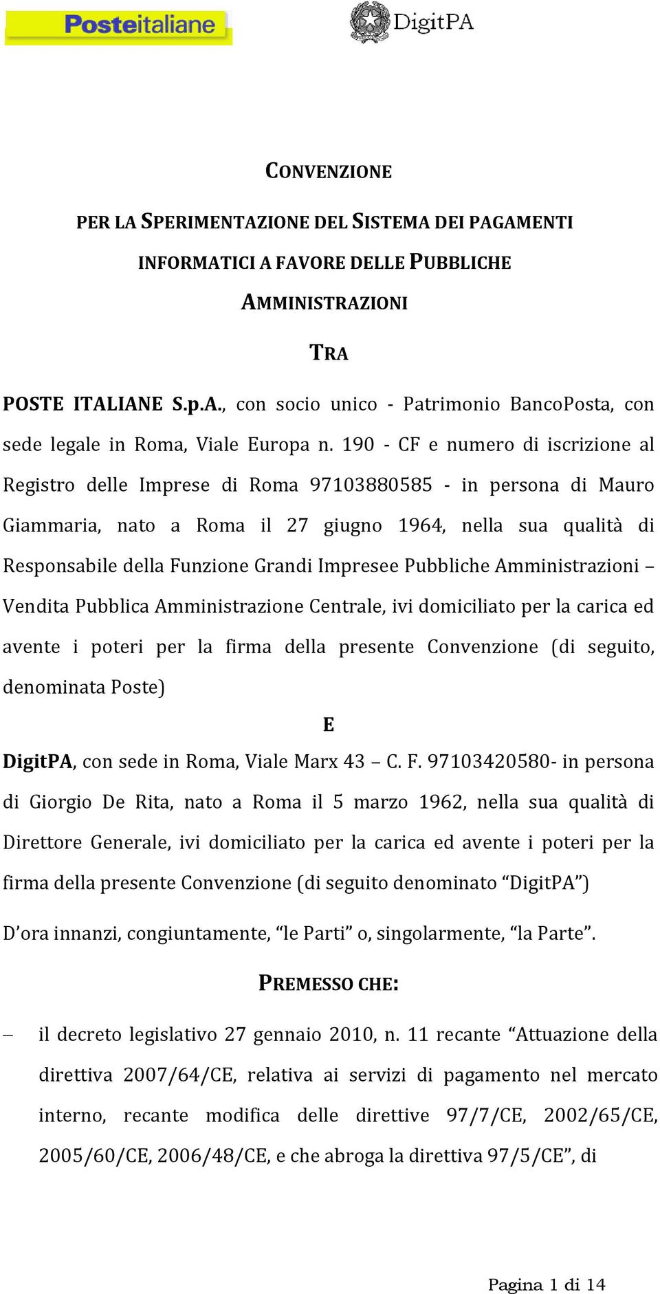 Impresee Pubbliche Amministrazioni Vendita Pubblica Amministrazione Centrale, ivi domiciliato per la carica ed avente i poteri per la firma della presente Convenzione (di seguito, denominata Poste) E