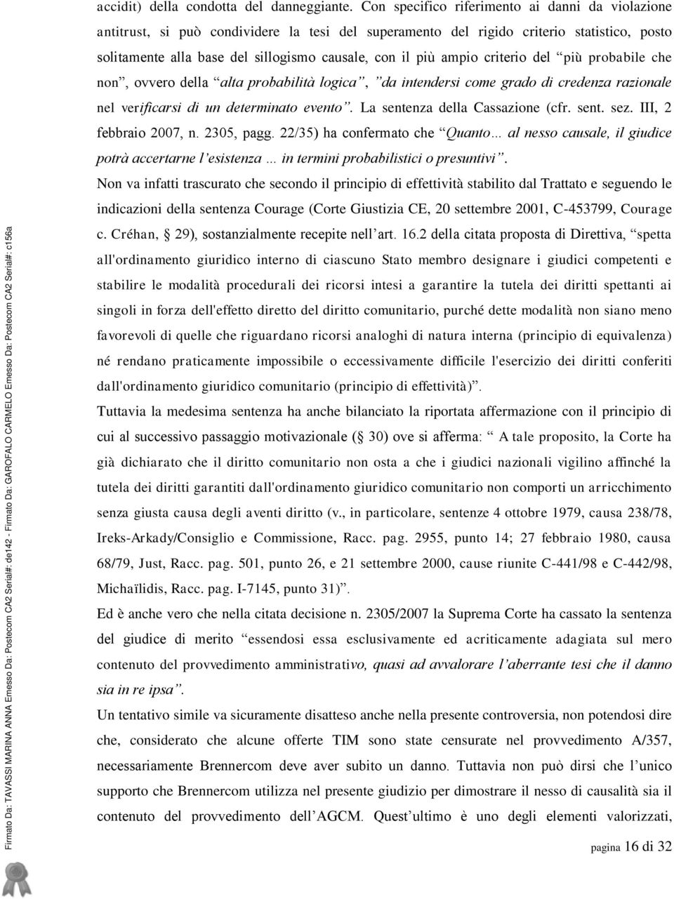 ampio criterio del più probabile che non, ovvero della alta probabilità logica, da intendersi come grado di credenza razionale nel verificarsi di un determinato evento.