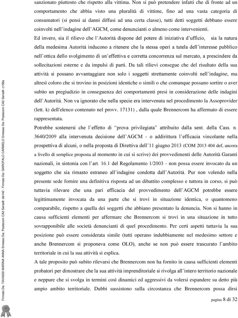 tutti detti soggetti debbano essere coinvolti nell indagine dell AGCM, come denuncianti o almeno come intervenienti.