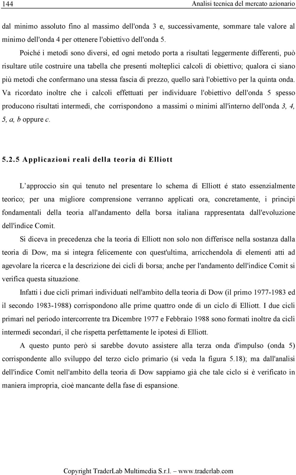 metodi che confermano una stessa fascia di prezzo, quello sarà l'obiettivo per la quinta onda.