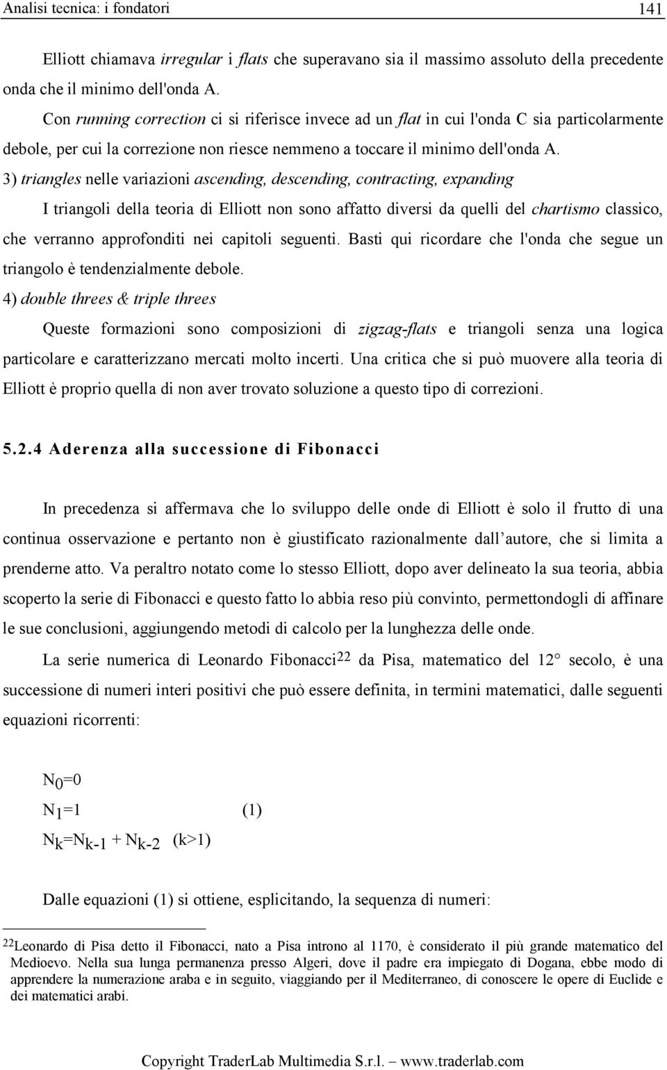 3) triangles nelle variazioni ascending, descending, contracting, expanding I triangoli della teoria di Elliott non sono affatto diversi da quelli del chartismo classico, che verranno approfonditi