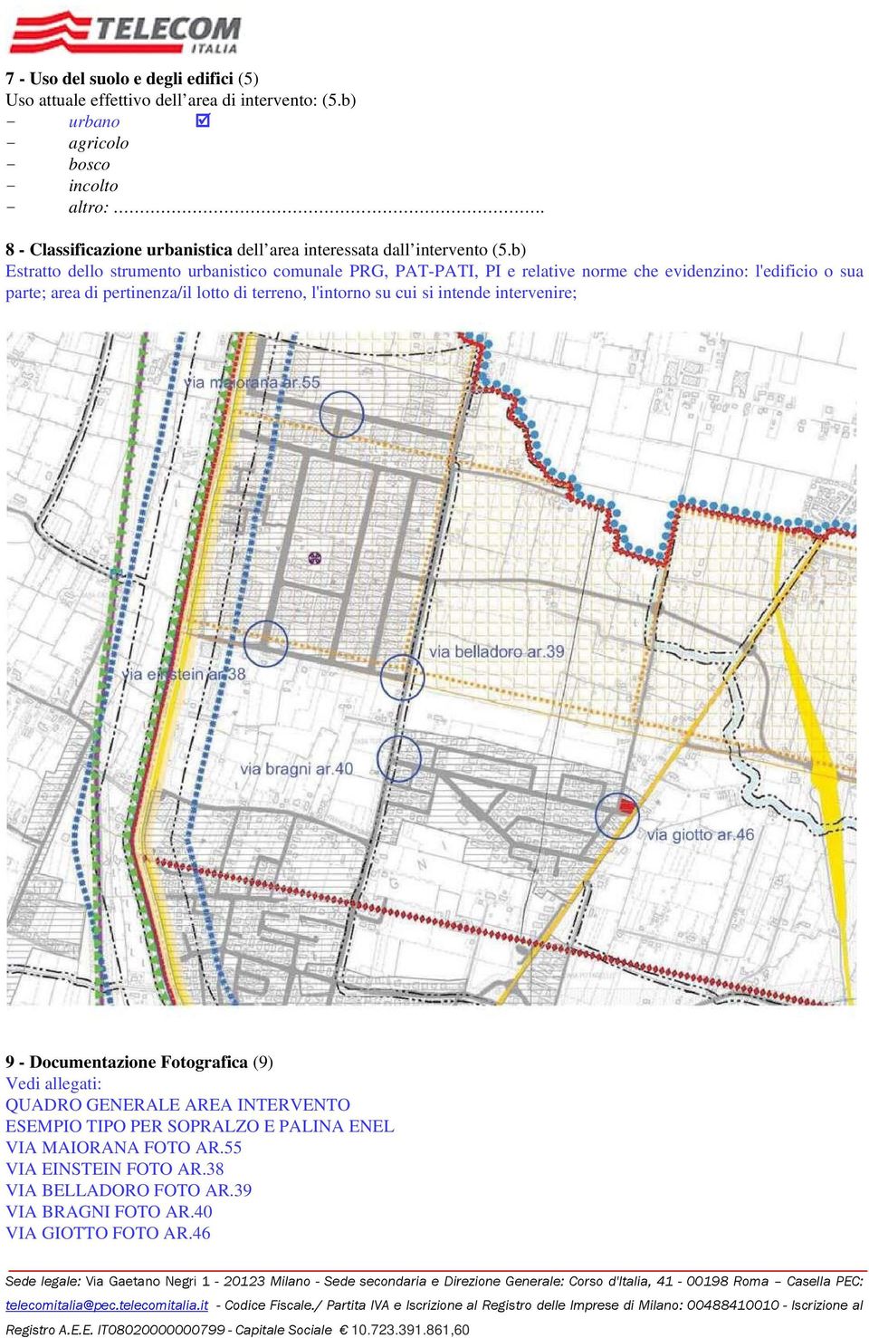 b) Estratto dello strumento urbanistico comunale PRG, PAT-PATI, PI e relative norme che evidenzino: l'edificio o sua parte; area di pertinenza/il lotto di terreno,
