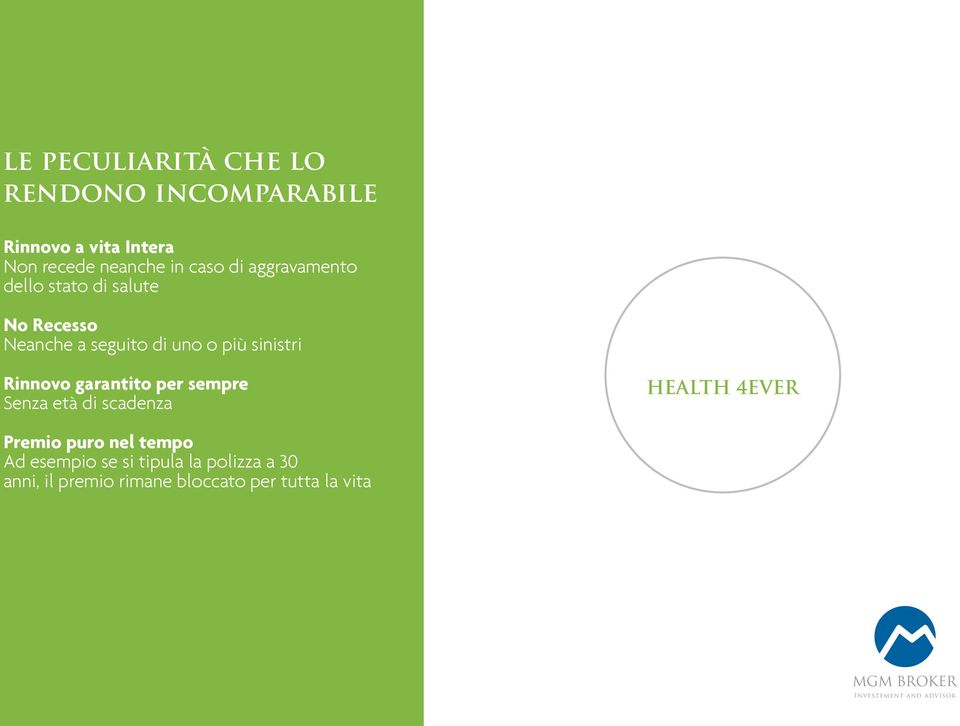 sinistri Rinnovo garantito per sempre Senza età di scadenza HEALTH 4EVER Premio puro nel