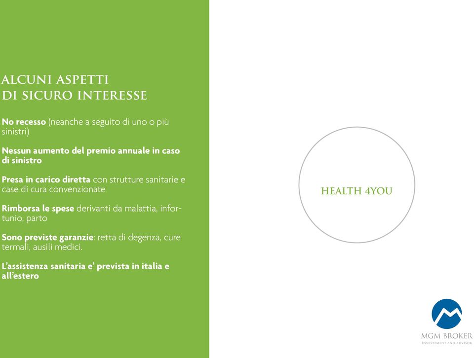 convenzionate HEALTH 4YOU Rimborsa le spese derivanti da malattia, infortunio, parto Sono previste