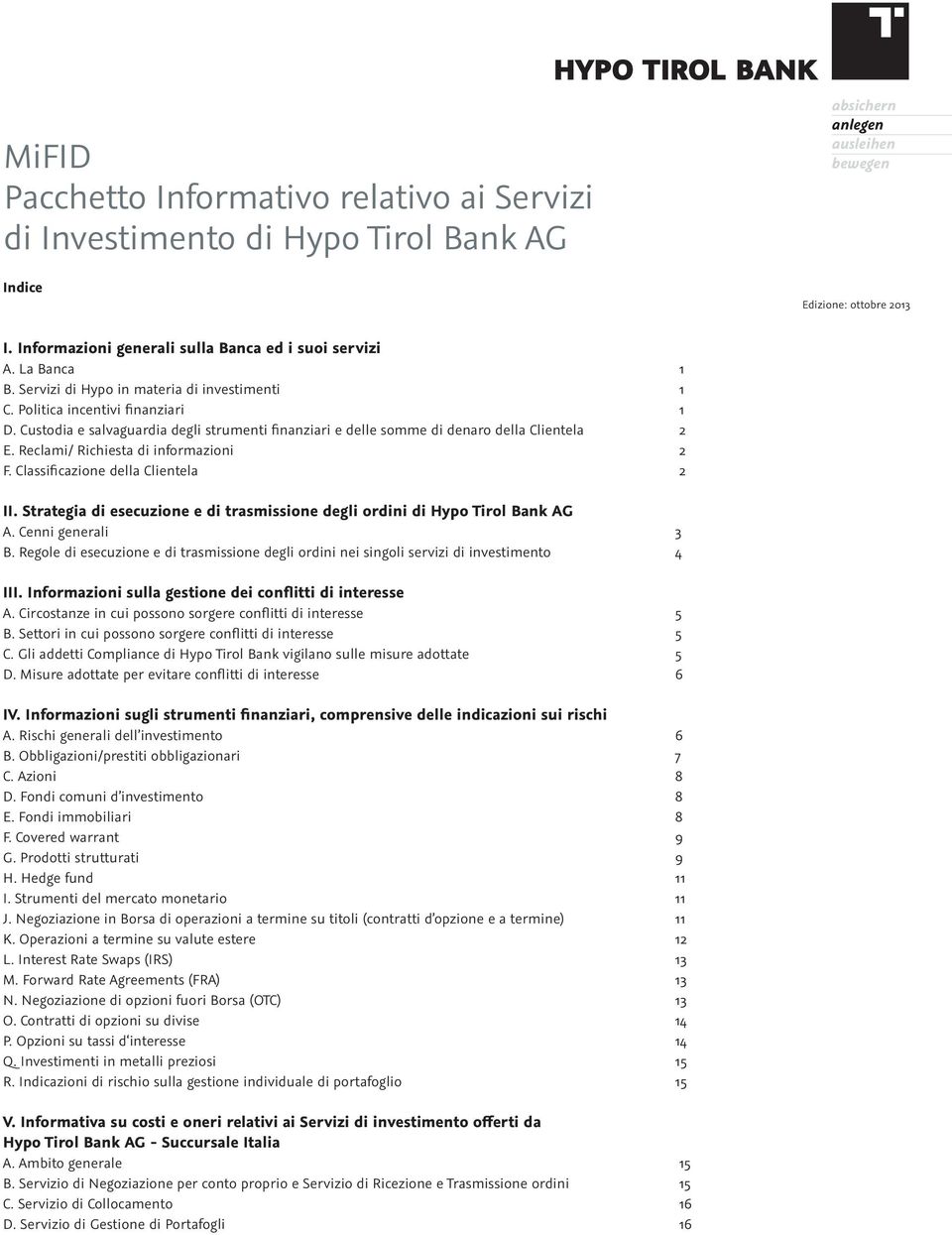 Custodia e salvaguardia degli strumenti finanziari e delle somme di denaro della Clientela 2 E. Reclami/ Richiesta di informazioni 2 F. Classificazione della Clientela 2 II.