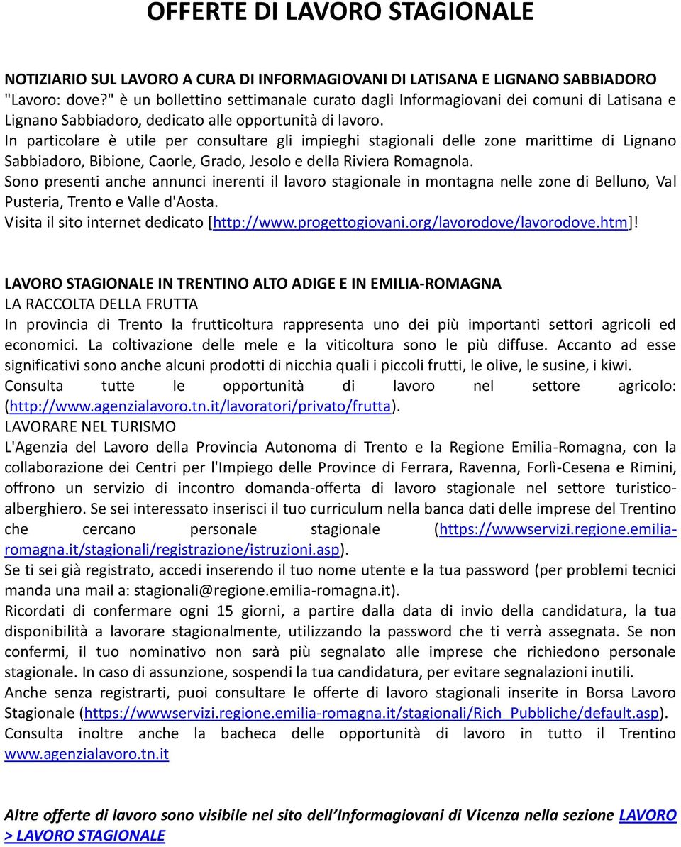 In particolare è utile per consultare gli impieghi stagionali delle zone marittime di Lignano Sabbiadoro, Bibione, Caorle, Grado, Jesolo e della Riviera Romagnola.