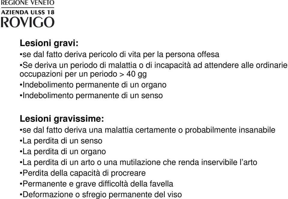 fatto deriva una malattia certamente o probabilmente insanabile La perdita di un senso La perdita di un organo La perdita di un arto o una