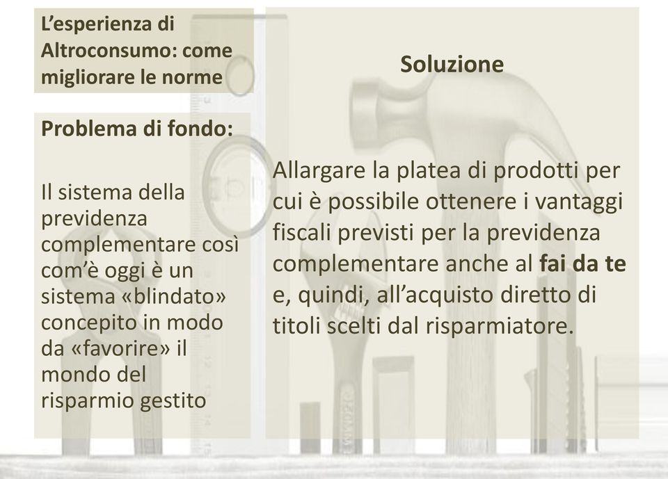 gestito Soluzione Allargare la platea di prodotti per cui è possibile ottenere i vantaggi fiscali previsti