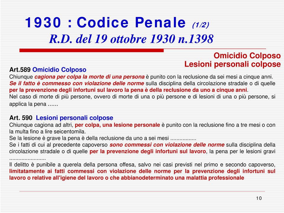 Se il fatto è commesso con violazione delle norme sulla disciplina della circolazione stradale o di quelle per la prevenzione degli infortuni sul lavoro la pena è della reclusione da uno a cinque