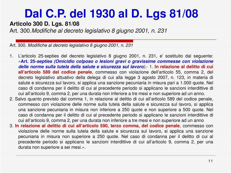 25-septies (Omicidio colposo o lesioni gravi o gravissime commesse con violazione delle norme sulla tutela della salute e sicurezza sul lavoro).- 1.