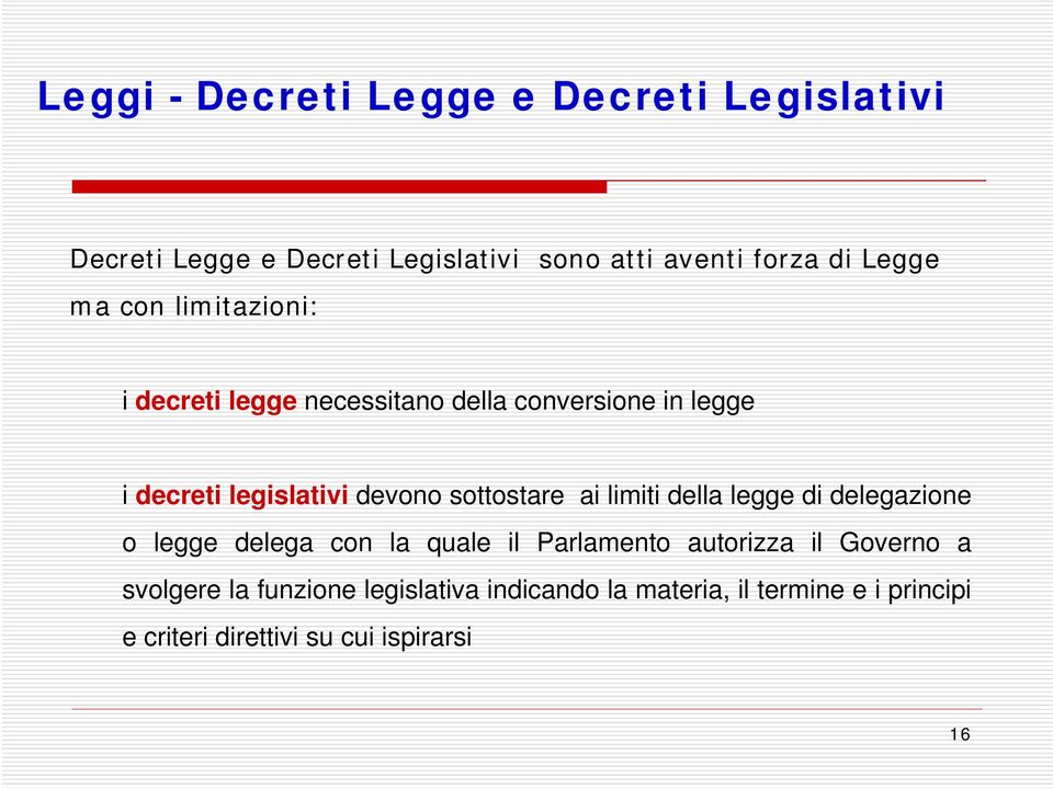 sottostare ai limiti della legge di delegazione o legge delega con la quale il Parlamento autorizza il Governo