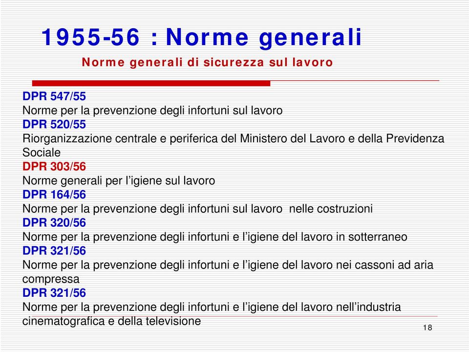 lavoro nelle costruzioni DPR 320/56 Norme per la prevenzione degli infortuni e l igiene del lavoro in sotterraneo DPR 321/56 Norme per la prevenzione degli infortuni e l