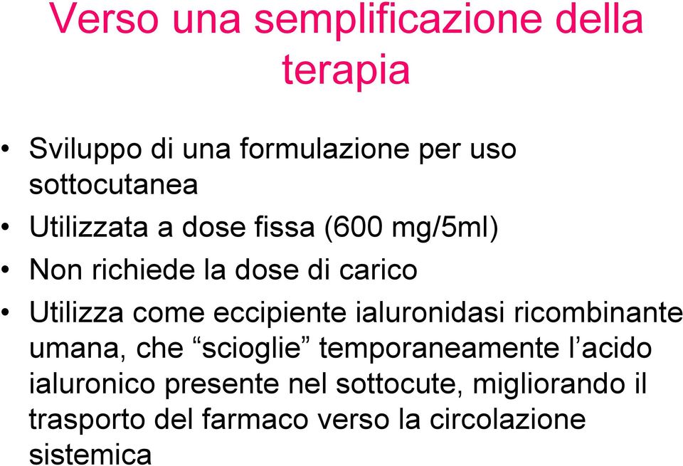 Utilizza come eccipiente ialuronidasi ricombinante umana, che scioglie temporaneamente l