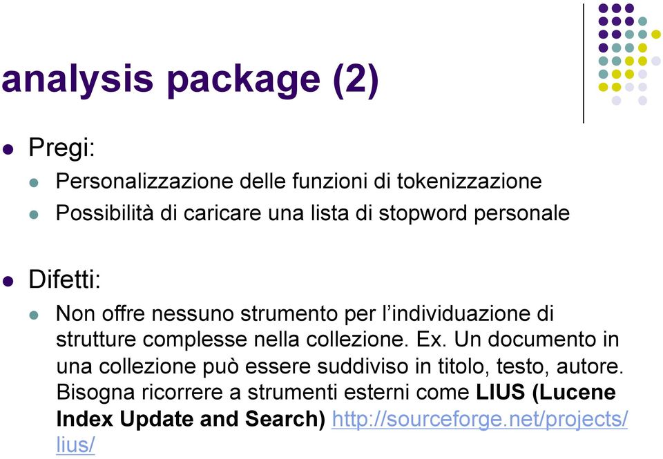 nella collezione. Ex. Un documento in una collezione può essere suddiviso in titolo, testo, autore.