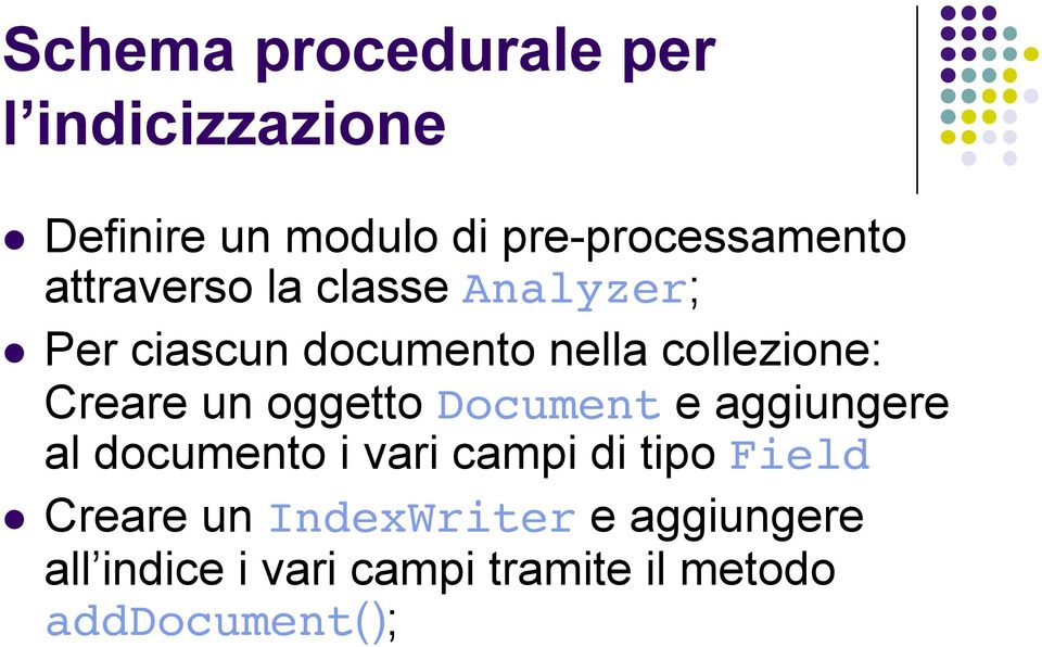 oggetto Document e aggiungere al documento i vari campi di tipo Field Creare un