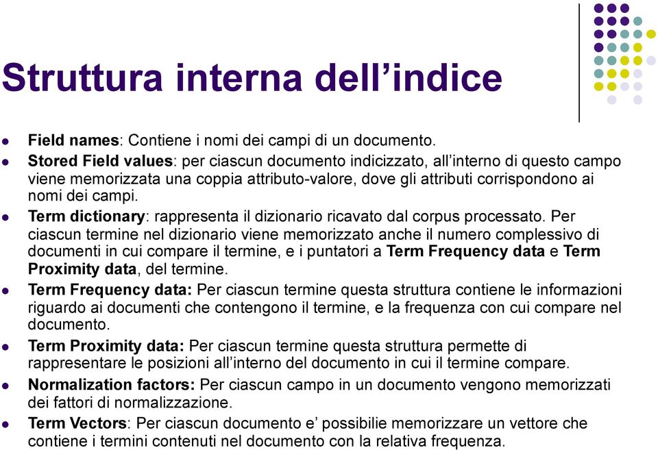 Term dictionary: rappresenta il dizionario ricavato dal corpus processato.