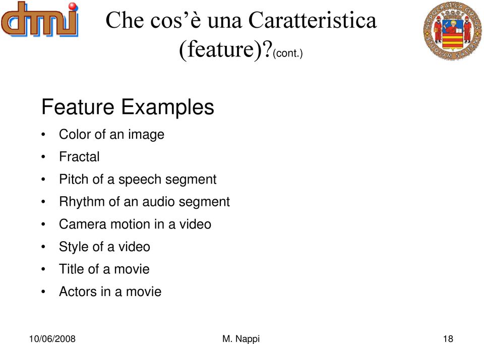 speech segment Rhythm of an audio segment Camera motion in a