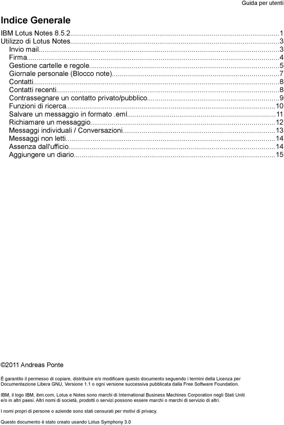 ..12 Messaggi individuali / Conversazioni...13 Messaggi non letti...14 Assenza dall'ufficio...14 Aggiungere un diario.