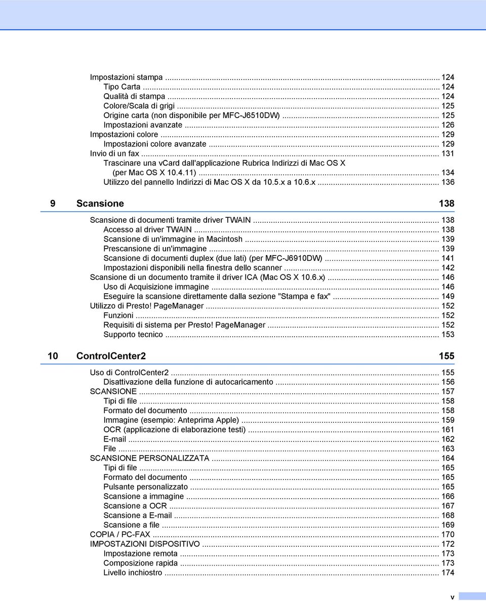 .. 134 Utilizzo del pannello Indirizzi di Mac OS X da 10.5.x a 10.6.x... 136 9 Scansione 138 Scansione di documenti tramite driver TWAIN... 138 Accesso al driver TWAIN.