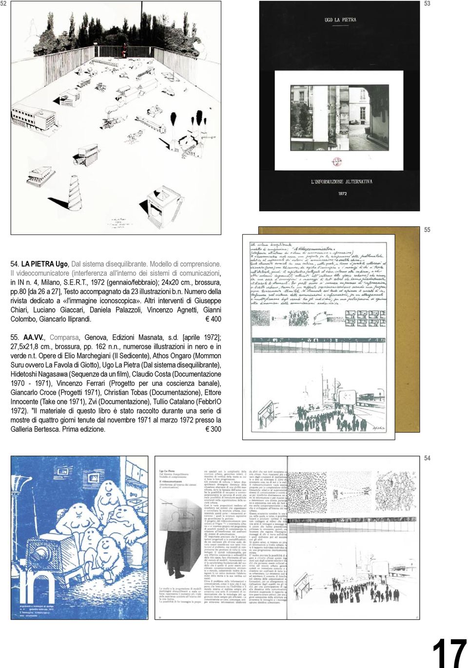 Altri interventi di Giuseppe Chiari, Luciano Giaccari, Daniela Palazzoli, Vincenzo Agnetti, Gianni Colombo, Giancarlo Iliprandi. 400 55. AA.VV., Comparsa, Genova, Edizioni Masnata, s.d. [aprile 1972]; 27,5x21,8 cm.