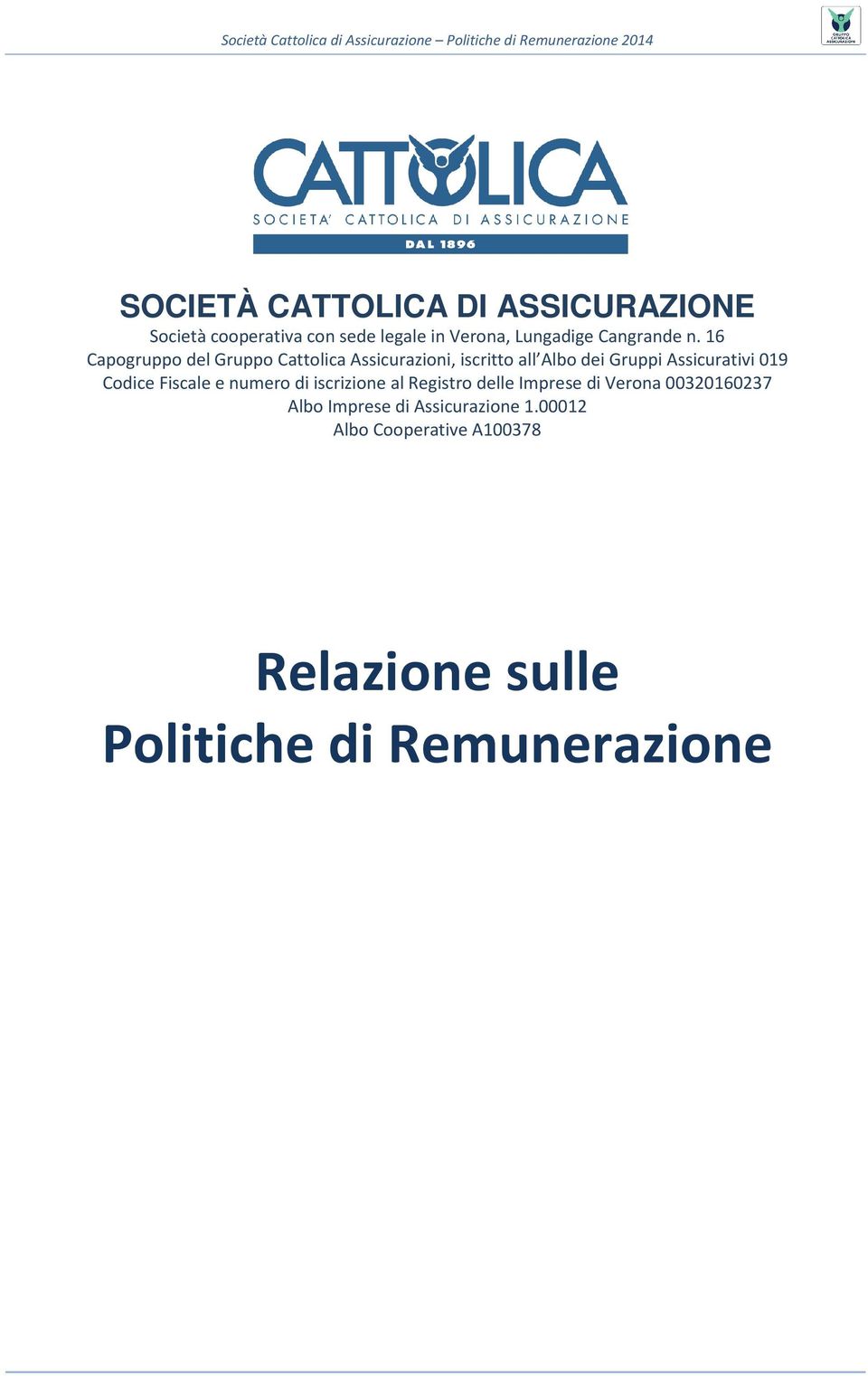 16 Capogruppo del Gruppo Cattolica Assicurazioni, iscritto all Albo dei Gruppi Assicurativi 019