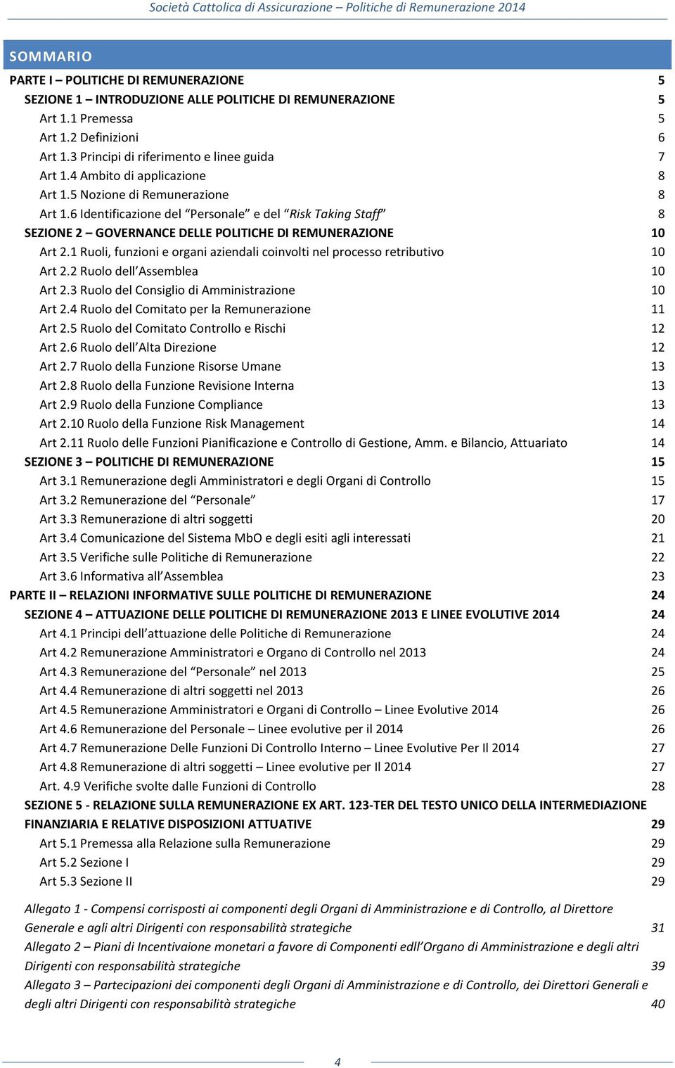 1 Ruoli, funzioni e organi aziendali coinvolti nel processo retributivo 10 Art 2.2 Ruolo dell Assemblea 10 Art 2.3 Ruolo del Consiglio di Amministrazione 10 Art 2.