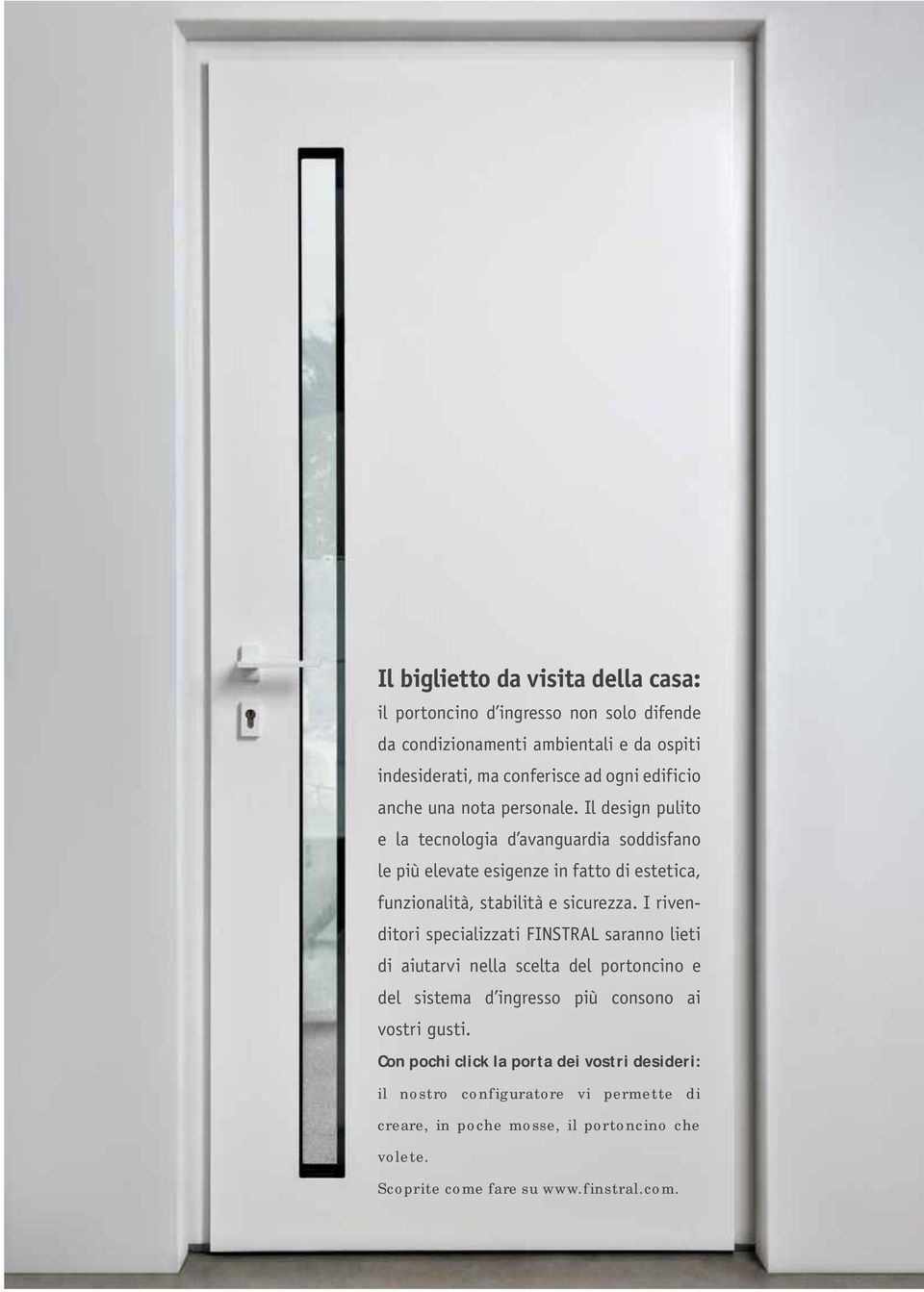 Il design pulito e la tecnologia d avanguardia soddisfano le più elevate esigenze in fatto di estetica, funzionalità, stabilità e sicurezza.