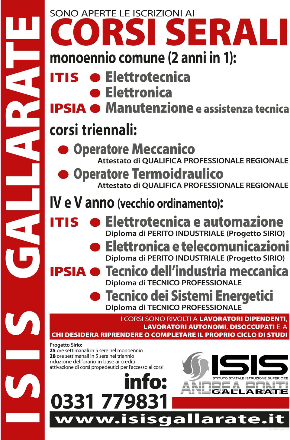 Diploma di PERITO INDUSTRIALE (Progetto SIRIO) Elettronica e telecomunicazioni Diploma di PERITO INDUSTRIALE (Progetto SIRIO) IPSIA Tecnico dell industria meccanica Diploma di TECNICO PROFESSIONALE